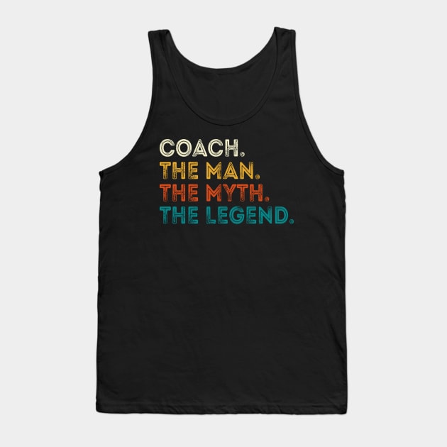 Coach The Man Myth The Legend Gift For Coaches Tank Top by DragonTees